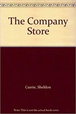 The Company Store: A Novel by Sheldon Currie