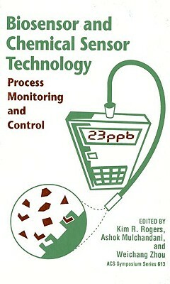 Biosensor and Chemical Sensor Technology: Process Monitoring and Control by Rogers, American Chemical Society