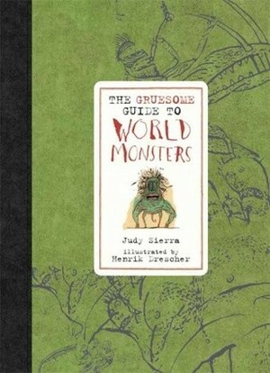 The Gruesome Guide to World Monsters by Henrik Drescher, Judy Sierra