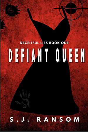 Defiant Queen: Deceitful Lies by S.J. Ransom