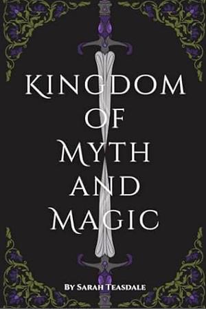 Kingdom of Myth and Magic by Sarah Teasdale