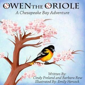 Owen the Oriole: A Chesapeake Bay Adventure by Cindy Freland, Barbara Rew