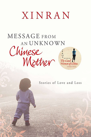 Message from an Unknown Chinese Mother: Stories of Loss and Love by Xinran