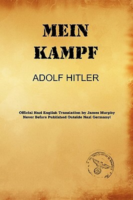 Mein Kampf (James Murphy Nazi Authorized Translation) by Adolf Hitler