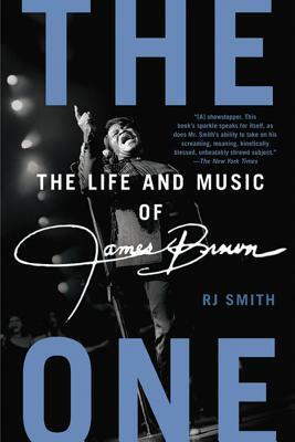 The One: The Life and Music of James Brown by Rj Smith