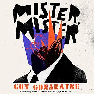 Mister, Mister by Guy Gunaratne