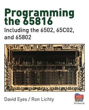 Programming the 65816: Including the 6502, 65C02, and 65802 by Ron Lichty, David Eyes