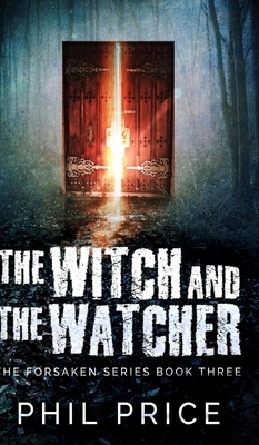 The Witch And The Watcher (The Forsaken Series Book 3) by Phil Price