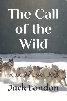 The Call of the Wild: valuable asset dogs by Jack London