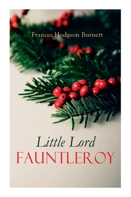 Little Lord Fauntleroy: Christmas Classic by Frances Hodgson Burnett