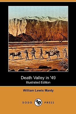 Death Valley in '49 (Illustrated Edition) (Dodo Press) by William Lewis Manly