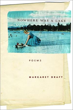 Nowhere Was a Lake by Margaret Draft