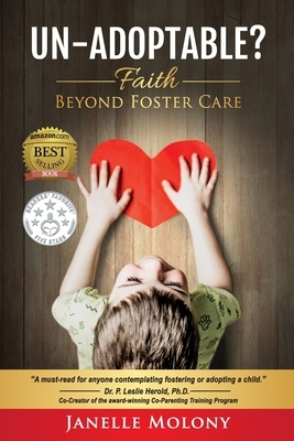Un-Adoptable?: Faith Beyond Foster Care by Janelle Molony