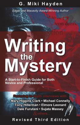 Writing the Mystery: A Start-to-Finish Guide for Both Novice and Professional by G. Miki Hayden