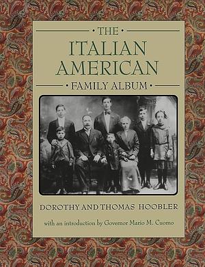 The Italian American Family Album by Dorothy Hoobler, Thomas Hoobler