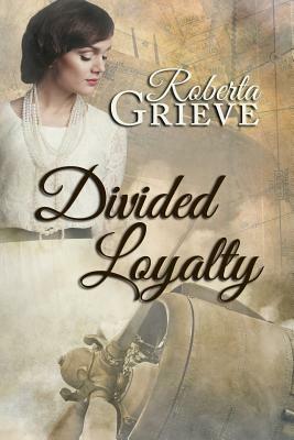 Divided Loyalty by Roberta Grieve