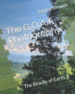 The G.O.A.T Photography: The Beauty of Earth 7 by James Church