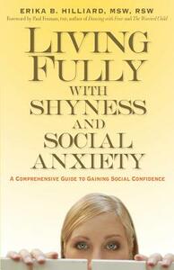 Living Fully with Shyness and Social Anxiety: A Comprehensive Guide to Gaining Social Confidence by Erika B. Hilliard