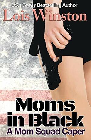 Moms in Black: A Mom Squad Caper by Lois Winston