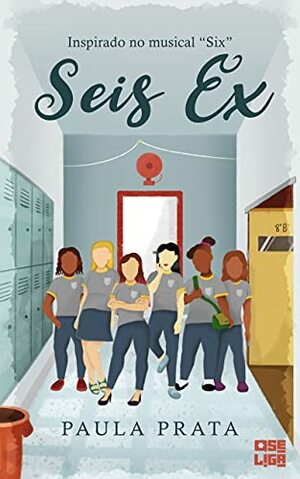 Seis Ex: Inspirado no Musical Six by Paula Prata, Thati Machado