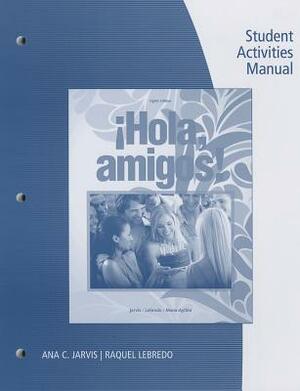 Hola, Amigos! Student Activities Manual by Francisco Mena-Ayllon, Raquel Lebredo, Ana Jarvis