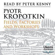 Fields, Factories and Workshops Tomorrow by Peter Kropotkin