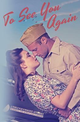 To See You Again: A World War II Anthology by Heather Young-Nichols, Aj Matthews, Linnea Alexis