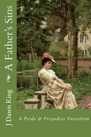 A Father's Sins: A Pride and Prejudice Variation by J. Dawn King