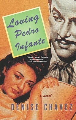 Loving Pedro Infante by Denise Chávez