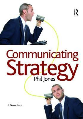 Communicating Strategy by Phil Jones