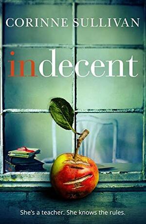 Indecent by Corinne Sullivan