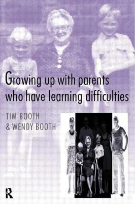 Growing up with Parents who have Learning Difficulties by Tim Booth, Wendy Booth