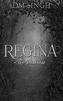 Regina: The Darkness by D.M. Singh