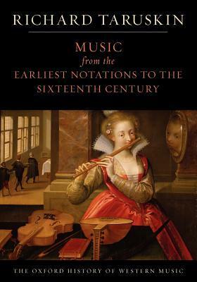 Music from the Earliest Notations to the Sixteenth Century by Richard Taruskin