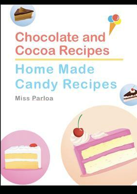 Chocolate and Cocoa Recipes and Home Made Candy Recipes by Parloa
