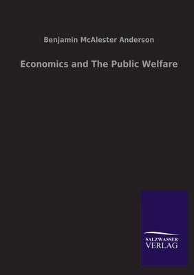 Economics and The Public Welfare by Benjamin M. Anderson