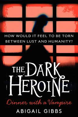 The Dark Heroine: Dinner with a Vampire by Abigail Gibbs