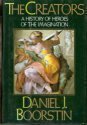 The Creators: A History of Heroes of the Imagination by Daniel J. Boorstin