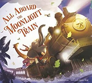 All Aboard the Moonlight Train by Annie Won, Kristyn Crow