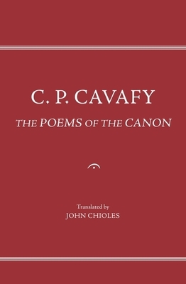 C.P. Cavafy: The Poems of the Canon by C. P. Cavafy