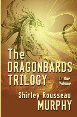 The Dragonbards Trilogy: Complete in One Volume by Shirley Rousseau Murphy