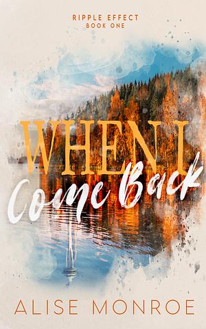 When I Come Back: A Second Chance, Small Town Romance by Alise Monroe