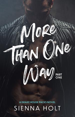 More Than One Way: Part One by Sienna Holt