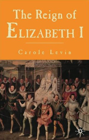The Reign of Elizabeth I by Carole Levin