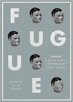 Fugue: A Collection of Contemporary Short Stories by Neill Randall, Brandon Robshaw, Gary Budden, Lucy Carroll, Tracy Fells, Darren Lee, Roisín O’Donnell, Charles Yu