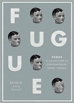 Fugue: A Collection of Contemporary Short Stories by Darren Lee, Lucy Carroll, Charles Yu, Brandon Robshaw, Gary Budden, Tracy Fells, Neill Randall, Roisin O'Donnell