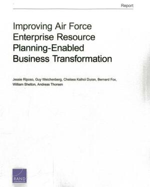 Improving Air Force Enterprise Resource Planning-Enabled Business Transformation by Guy Weichenberg, Jessie Riposo, Chelsea Kaihoi Duran