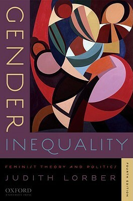 Gender Inequality: Feminist Theories and Politics, 4th Edition by Judith Lorber
