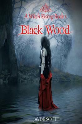 Black Wood: A witch rising by Jayde Scott