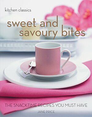 Sweet And Savoury Bites:The Snack Time Recipes You Must Have by Jane Price